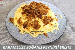 Karamelize soğanlı peynirli erişte makarnası nasıl yapılır?